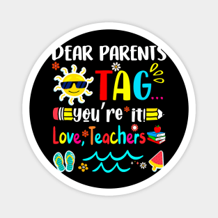 Dear Parents Tag You're It Love Teachers Last Day of School Magnet